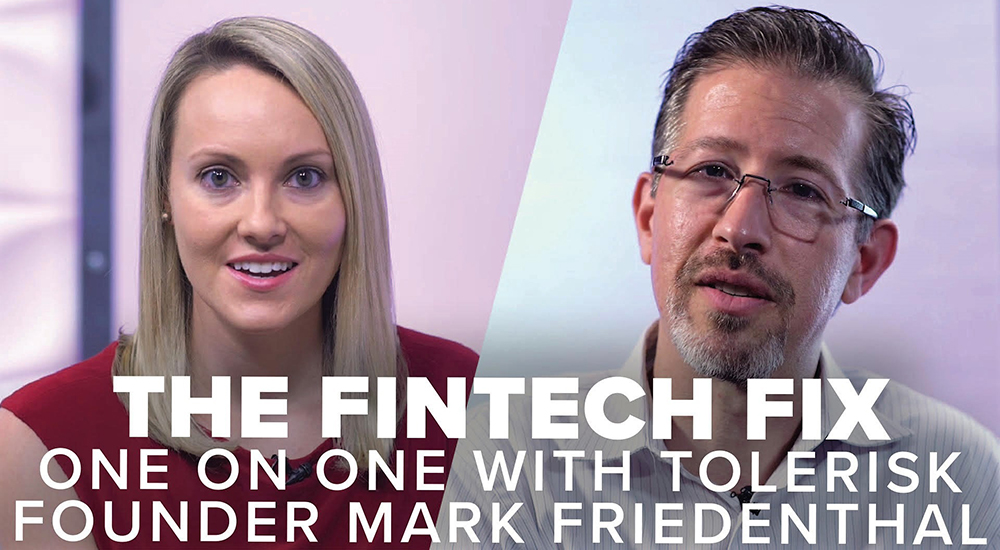 The Fintech Fix: One on one with Tolerisk Founder Mark Friedenthal