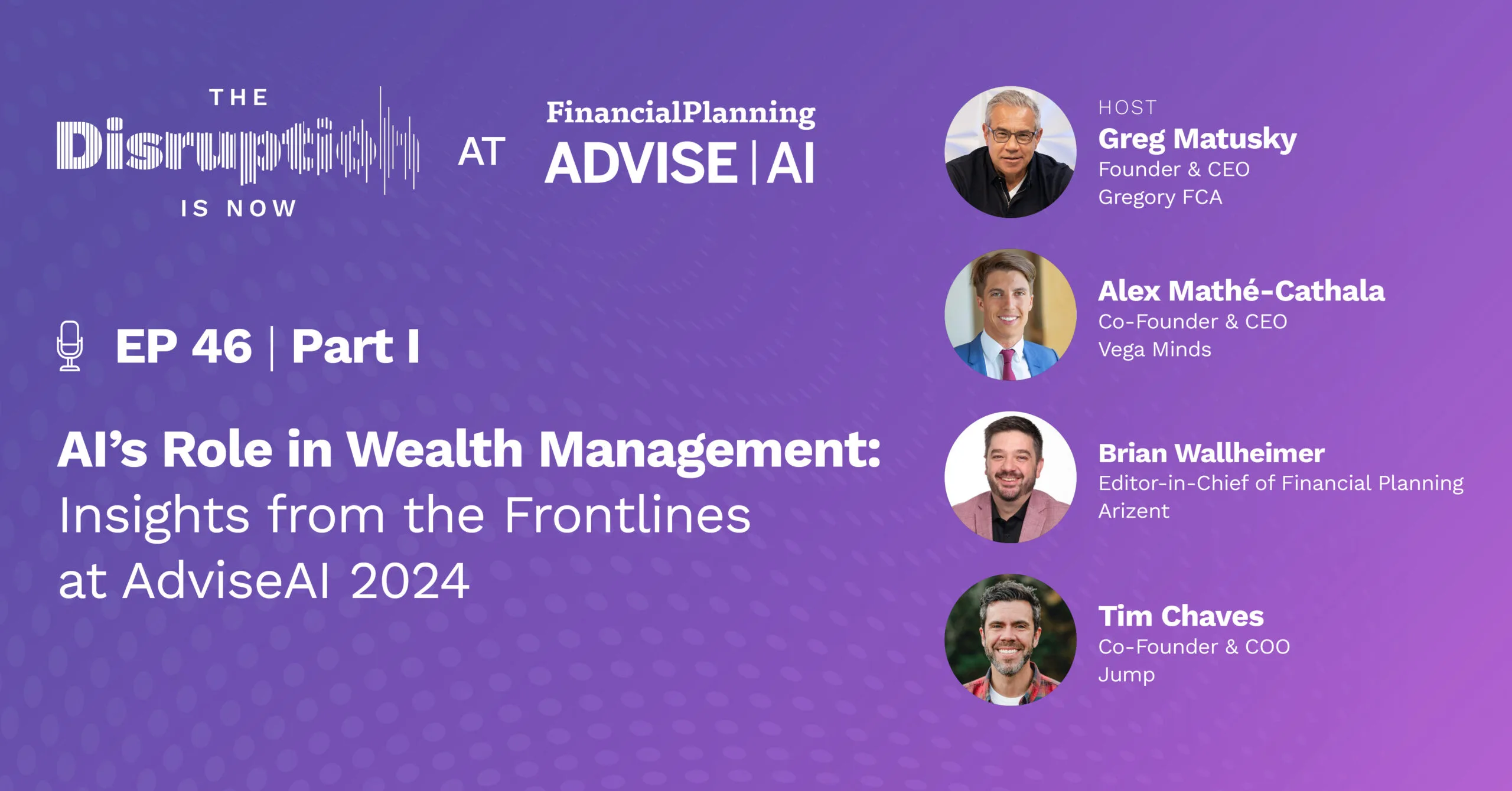 The-Disruption-Is-Now-Podcast-Episode-46-Financial Advisors Turn to AI to Strengthen Client Relationships Financial Advisors Turn to AI to Strengthen Client Relationships