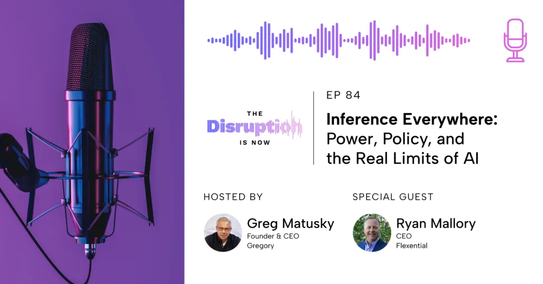 The-Disruption-Is-Now-Podcast-Episode-84-The real reason AI isn’t a bubble, according to a data center CEO The Disruption Is Now podcast Episode 84 cover showing a studio microphone, audio waveform, and host Greg Matusky with guest Ryan Mallory discussing AI infrastructure.